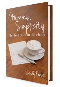 Mommy Simplicity: Finding Calm in the Chaos by Sandy Kreps